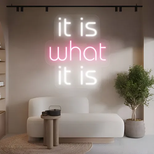 It Is What It Is Neon Sign - Imprint Now - AUS