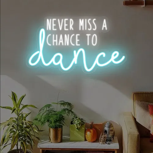 Never Miss A Chance To Dance Neon Sign - Imprint Now - AUS
