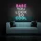 BABE YOU LOOK SO COOL Neon Sign - Imprint Now - AUS