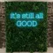 It’s Still All Good Neon Sign - Imprint Now - AUS
