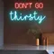 Don’t Go Thirsty Neon Sign - Imprint Now - AUS