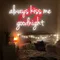 Always Kiss Me Goodnight Neon Sign - Imprint Now - AUS